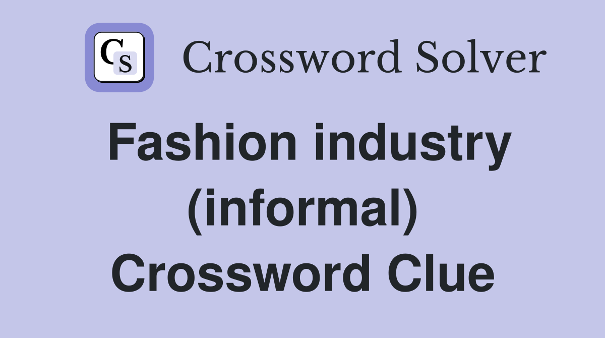 Fashion industry (informal) Crossword Clue
