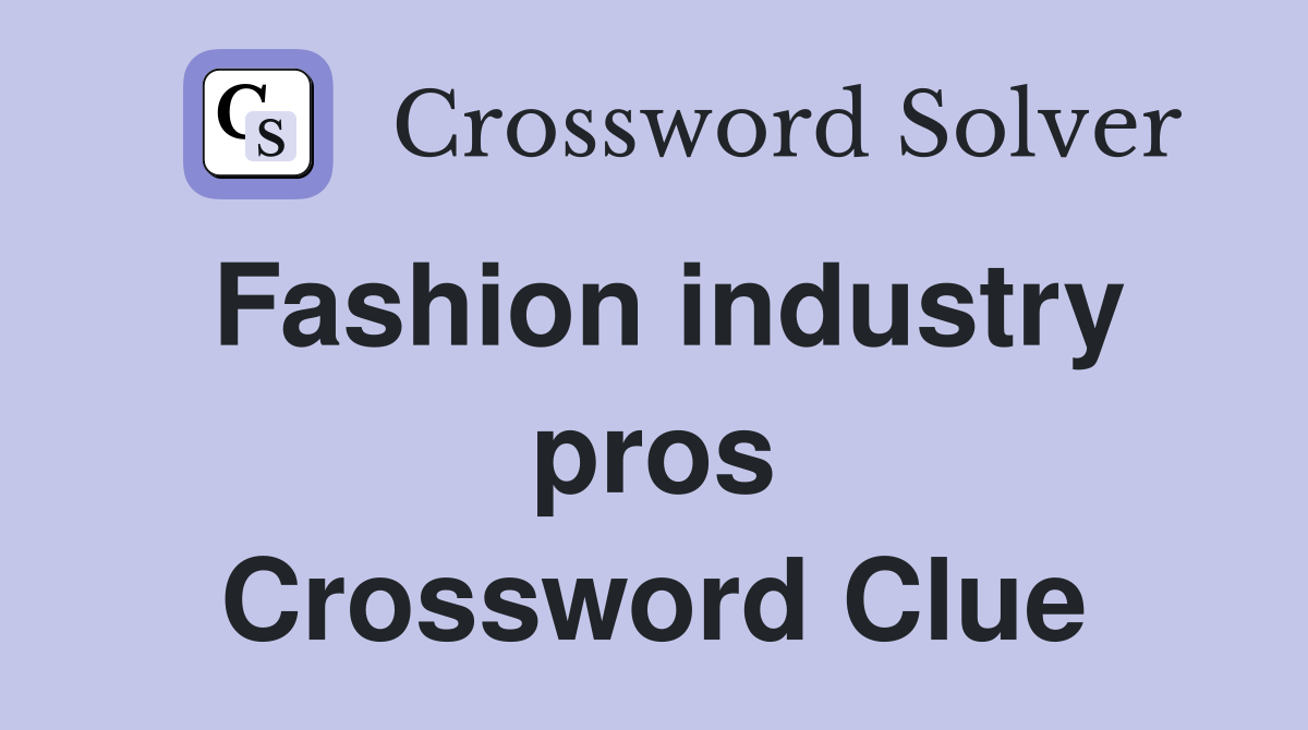 Fashion industry pros Crossword Clue