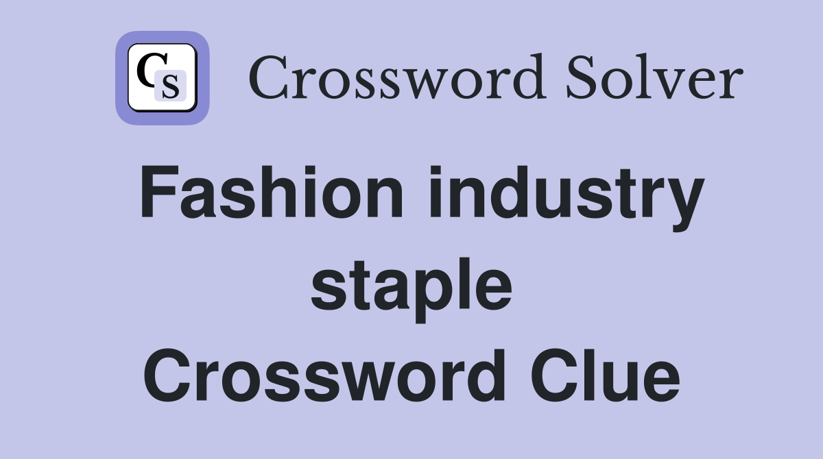 Fashion industry staple Crossword Clue
