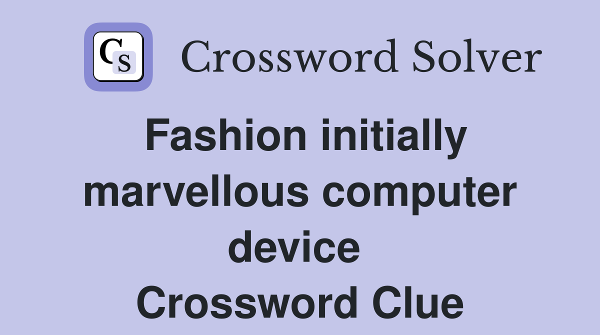 Fashion initially marvellous computer device  Crossword Clue