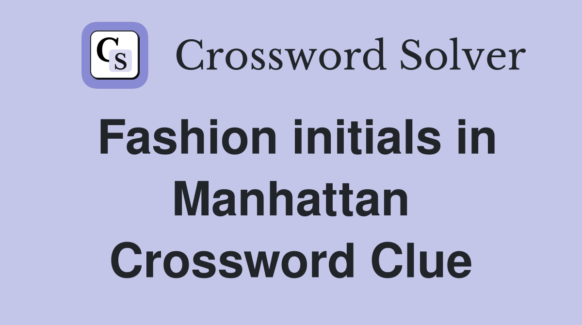 Fashion initials in Manhattan Crossword Clue