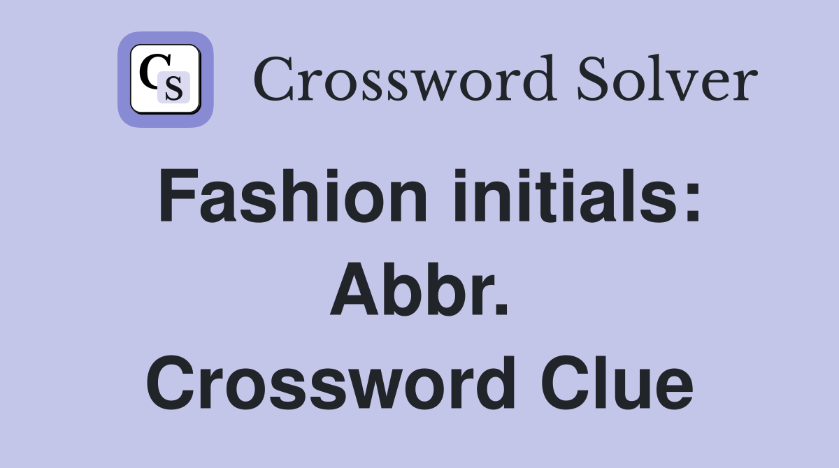 Fashion initials: Abbr. Crossword Clue