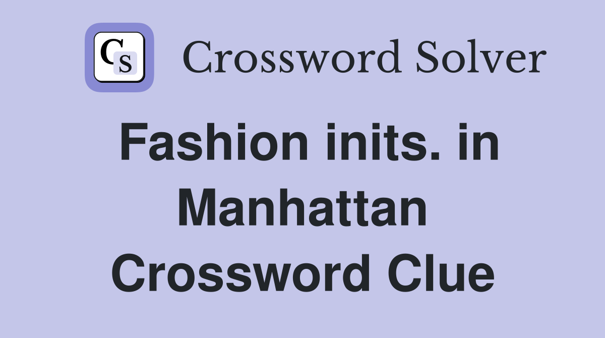 Fashion inits. in Manhattan Crossword Clue