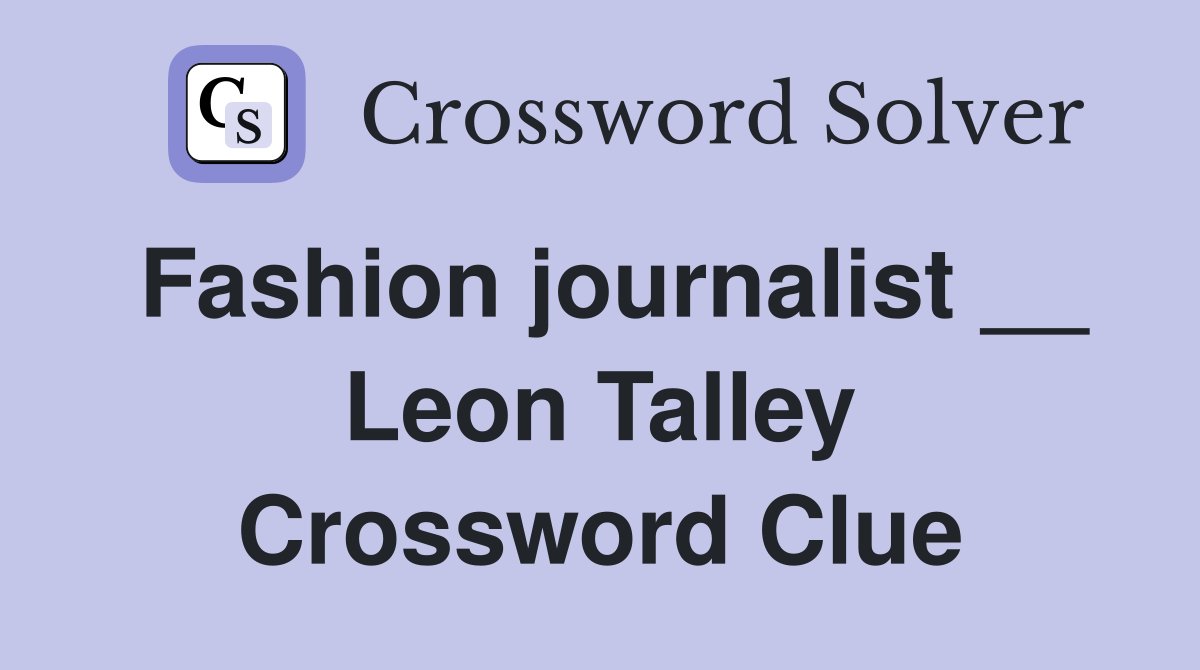 Fashion journalist __ Leon Talley Crossword Clue