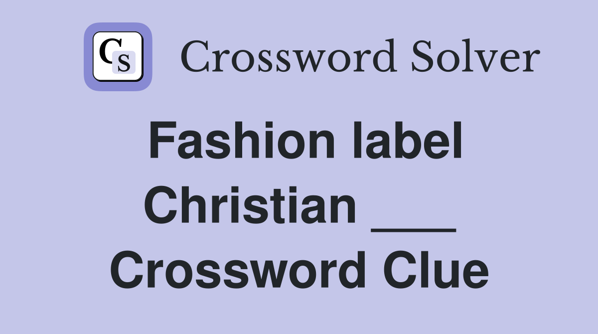Fashion label Christian ___ Crossword Clue