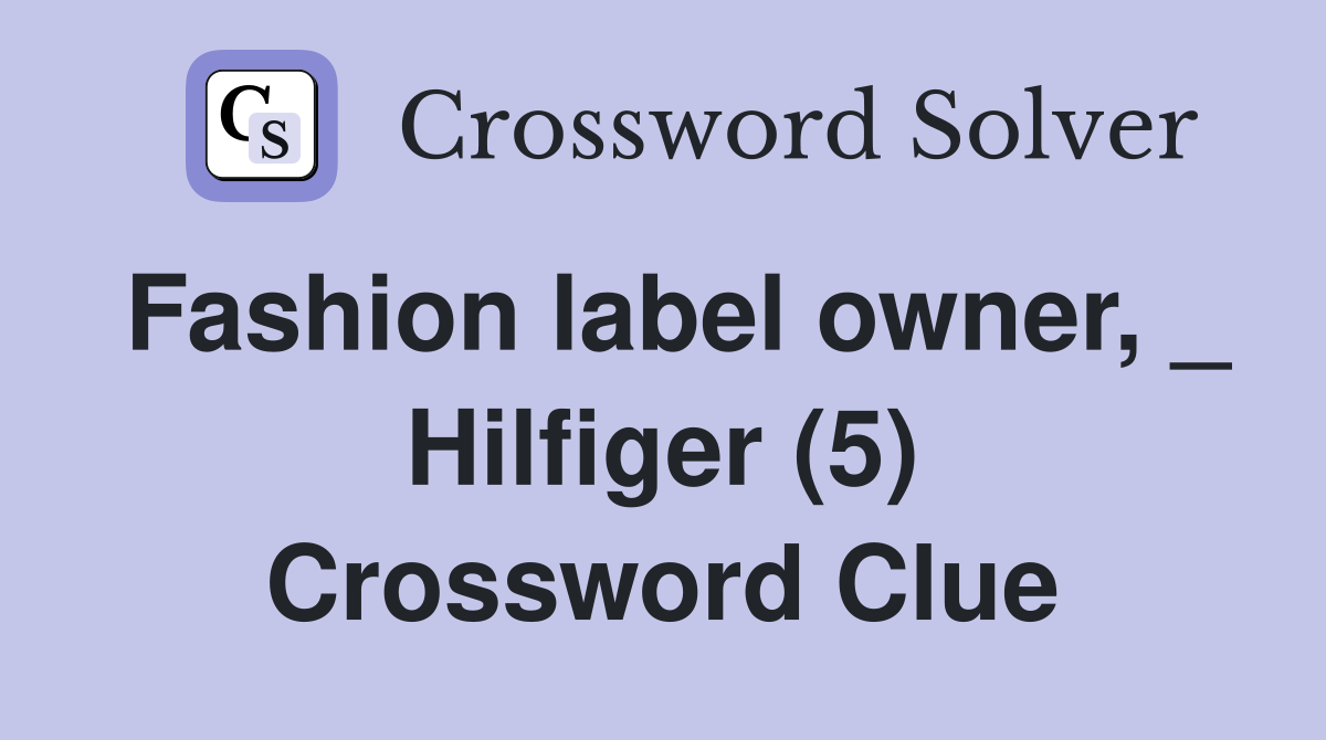 Fashion label owner, _ Hilfiger (5) Crossword Clue