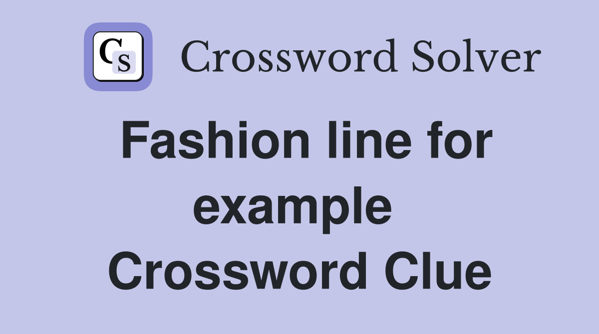 Fashion line for example  Crossword Clue