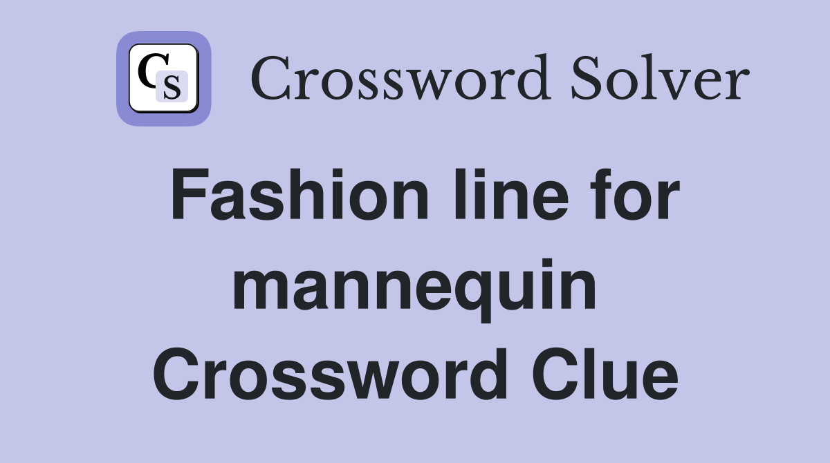 Fashion line for mannequin Crossword Clue