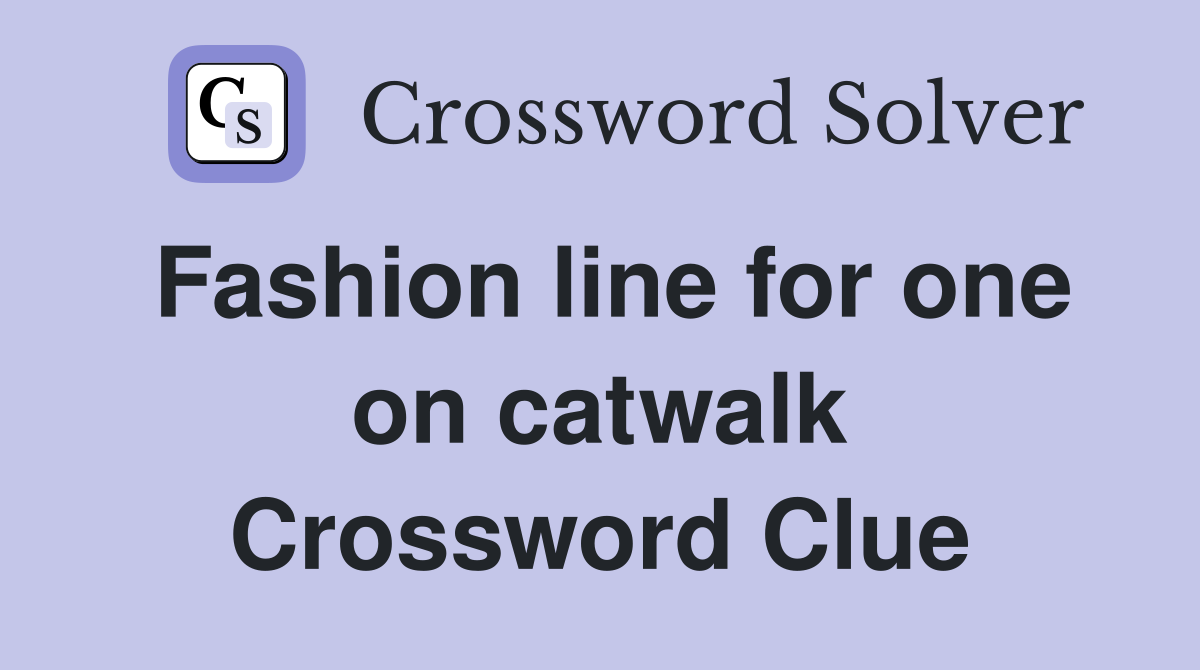 Fashion line for one on catwalk Crossword Clue