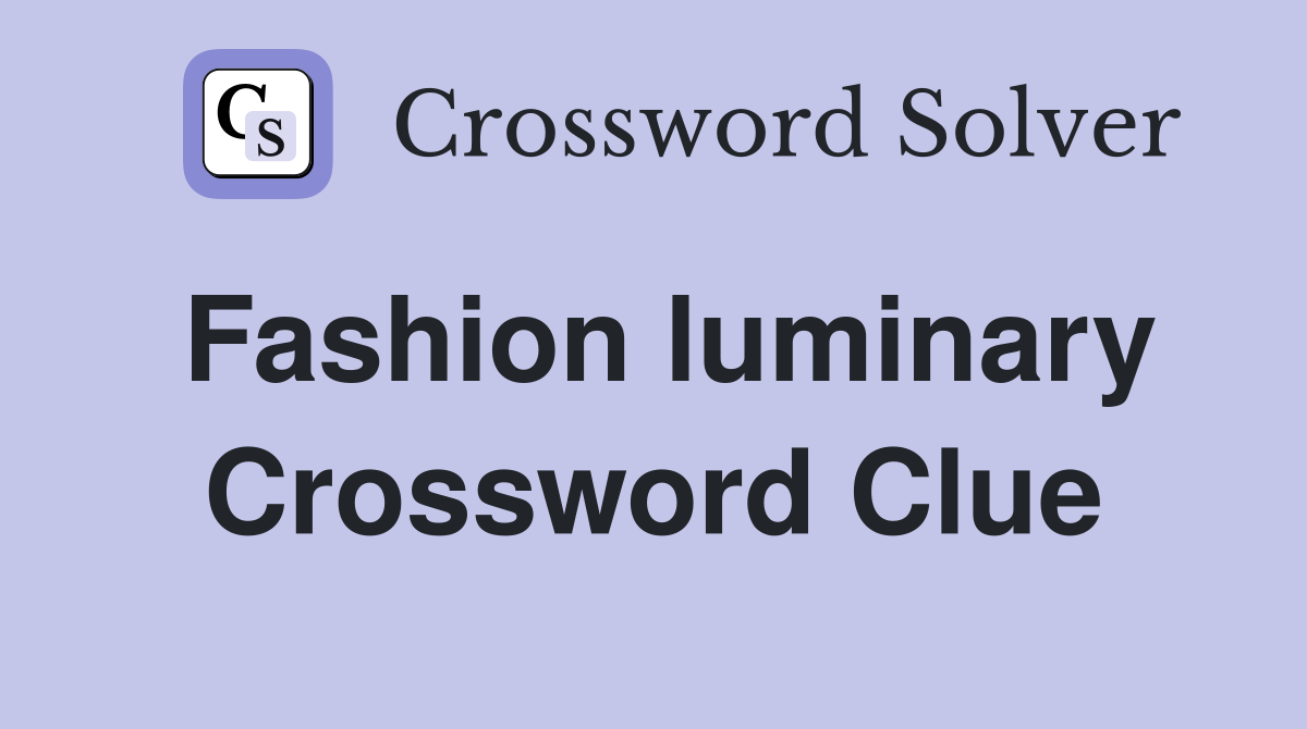 Fashion luminary Crossword Clue