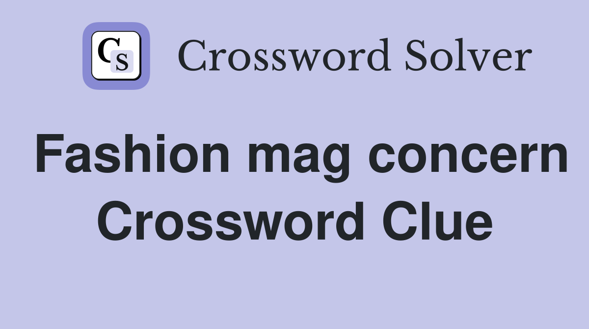 Fashion mag concern Crossword Clue
