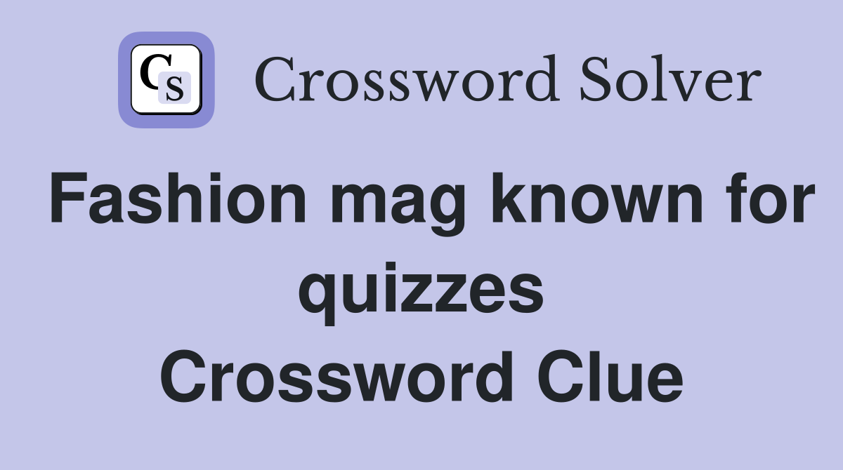 Fashion mag known for quizzes Crossword Clue