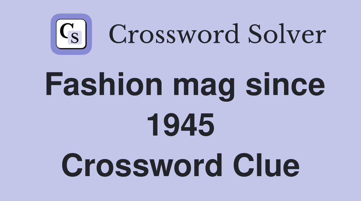 Fashion mag since 1945 Crossword Clue