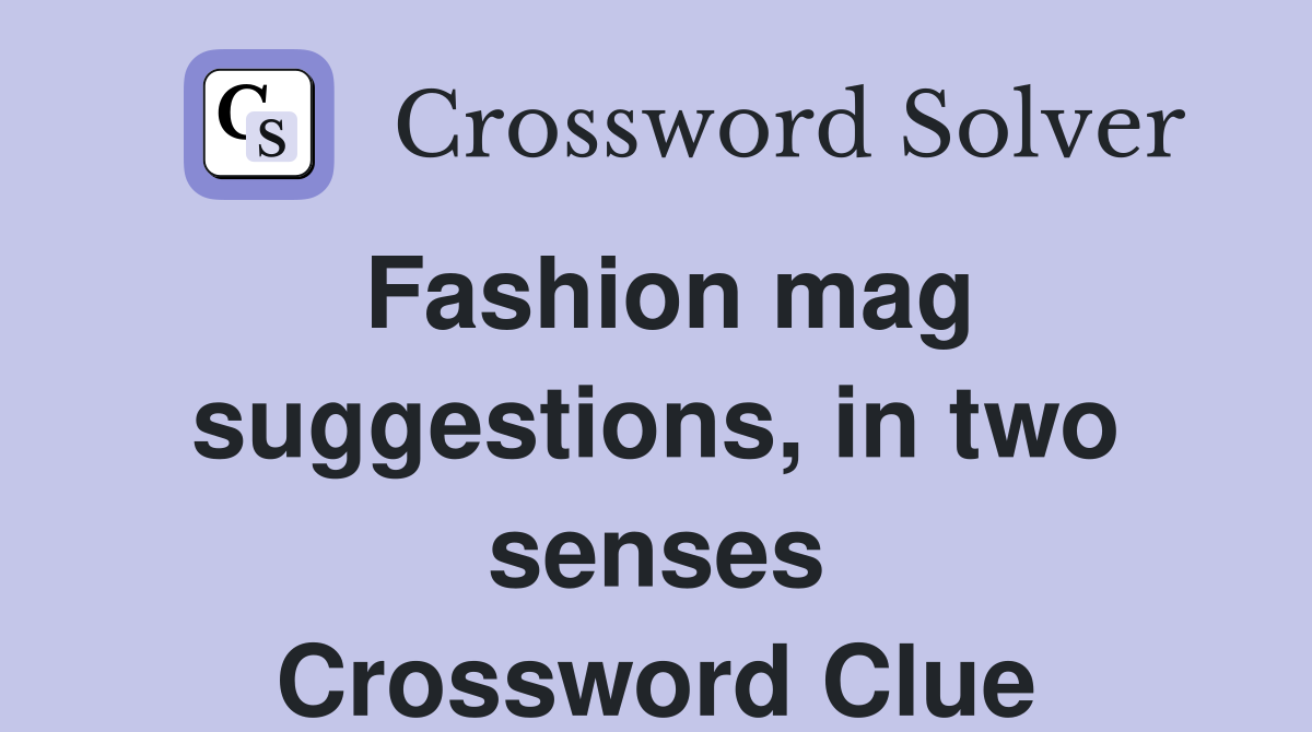 Fashion mag suggestions, in two senses Crossword Clue