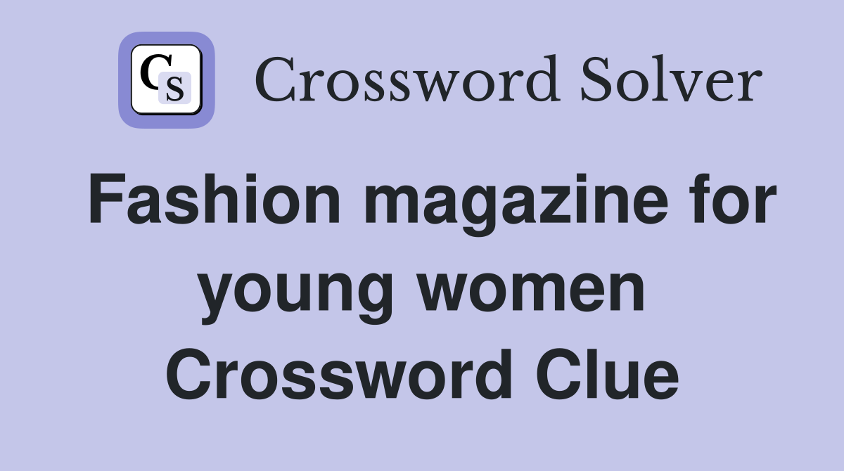 Fashion magazine for young women Crossword Clue