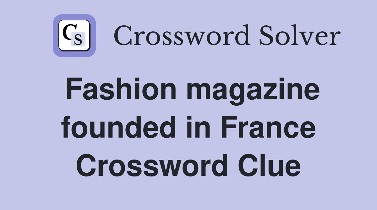 Fashion magazine founded in France Crossword Clue