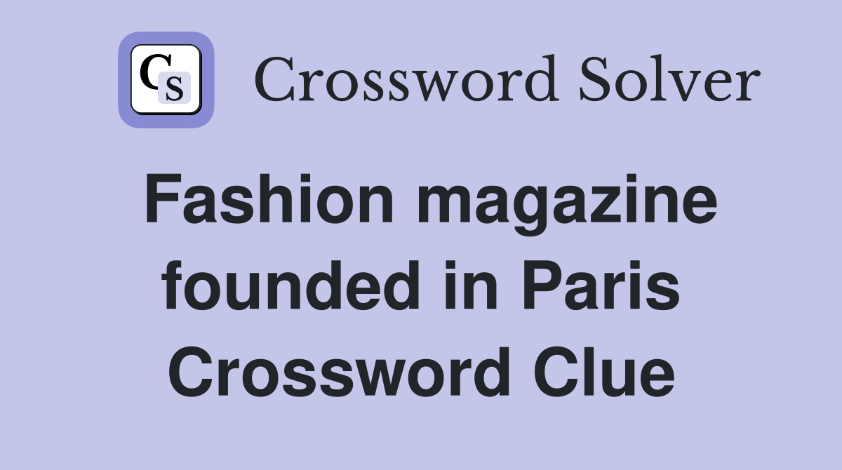 Fashion magazine founded in Paris Crossword Clue