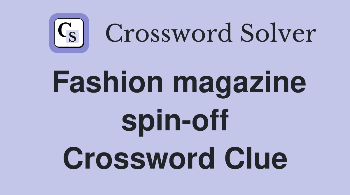 Fashion magazine spin-off Crossword Clue
