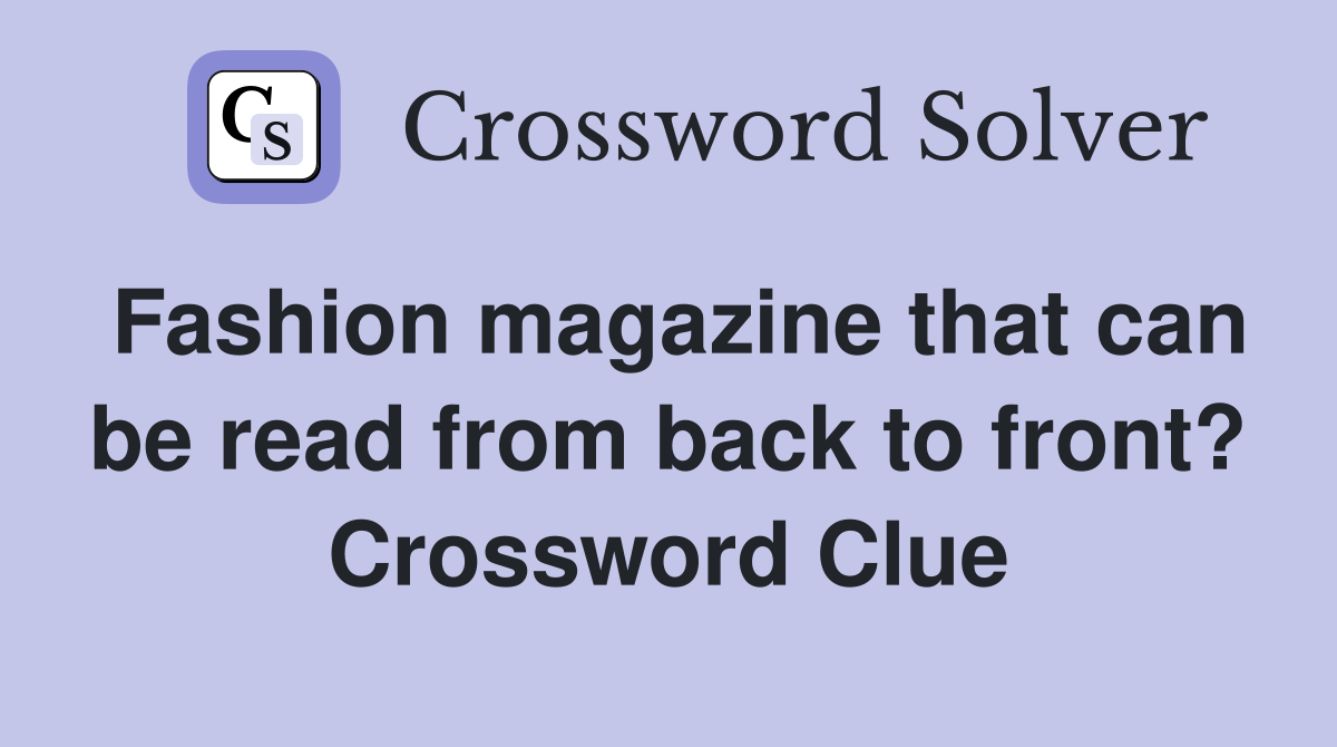 Fashion magazine that can be read from back to front? Crossword Clue