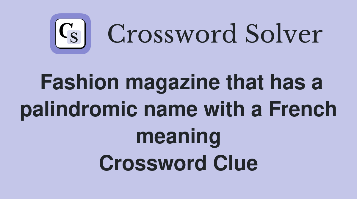 Fashion magazine that has a palindromic name with a French meaning Crossword Clue