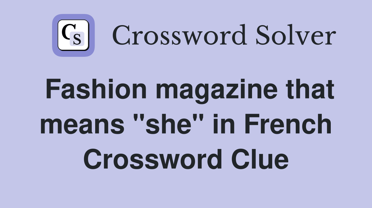 Fashion magazine that means "she" in French Crossword Clue