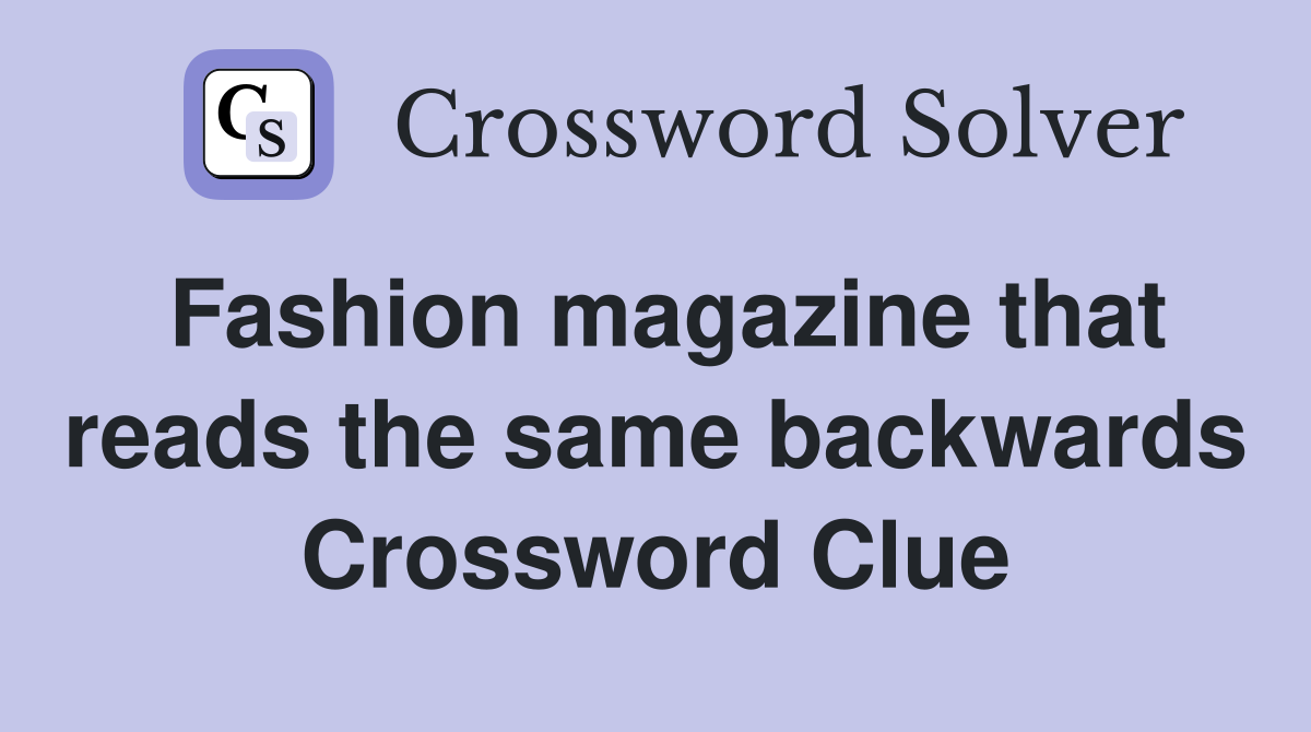 Fashion magazine that reads the same backwards Crossword Clue