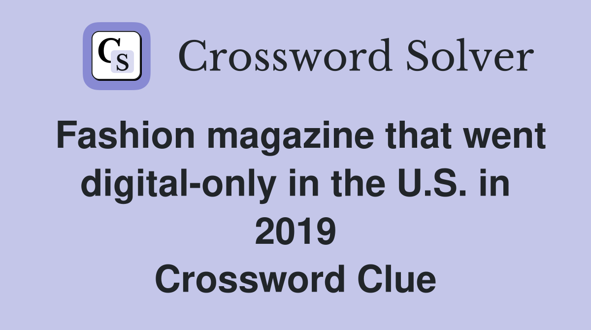Fashion magazine that went digital-only in the U.S. in 2019 Crossword Clue