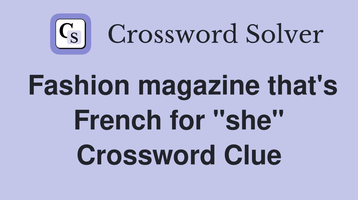 Fashion magazine that's French for "she" Crossword Clue