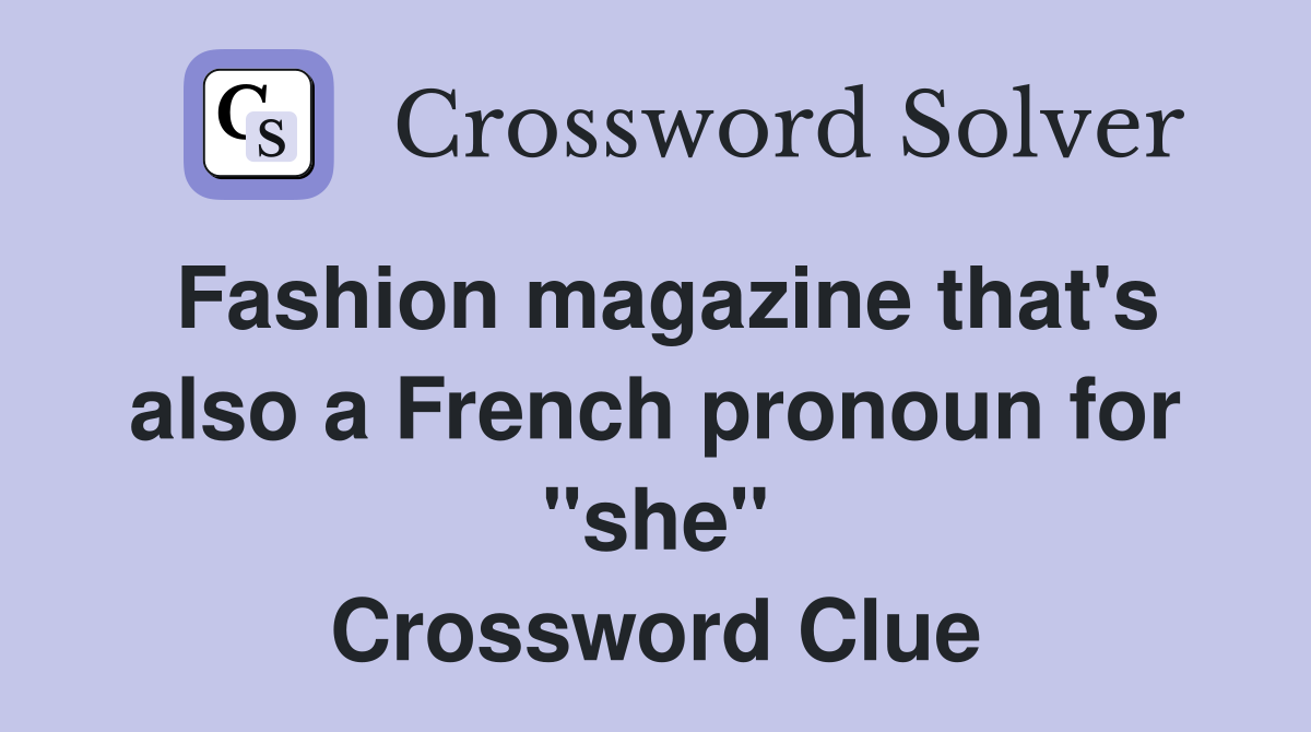Fashion magazine that's also a French pronoun for "she" Crossword Clue