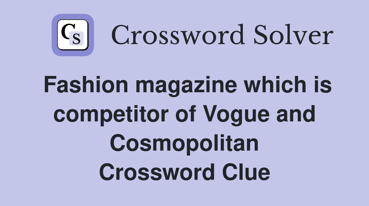 Fashion magazine which is competitor of Vogue and Cosmopolitan Crossword Clue