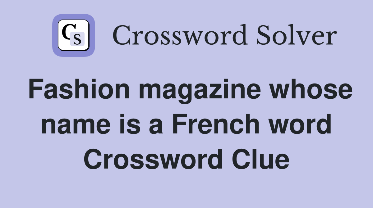 Fashion magazine whose name is a French word Crossword Clue