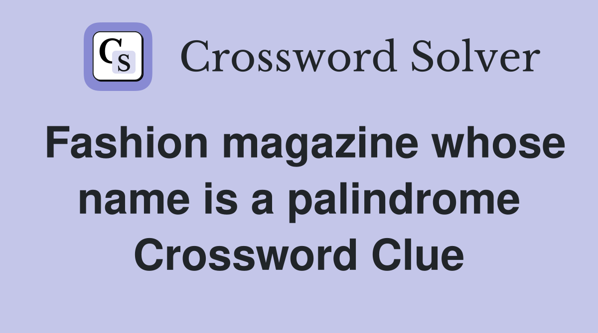 Fashion magazine whose name is a palindrome Crossword Clue