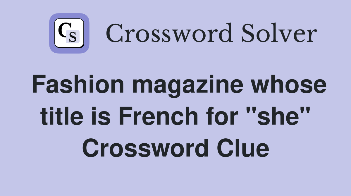 Fashion magazine whose title is French for "she" Crossword Clue