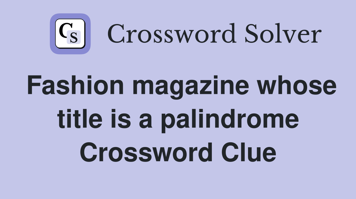 Fashion magazine whose title is a palindrome Crossword Clue