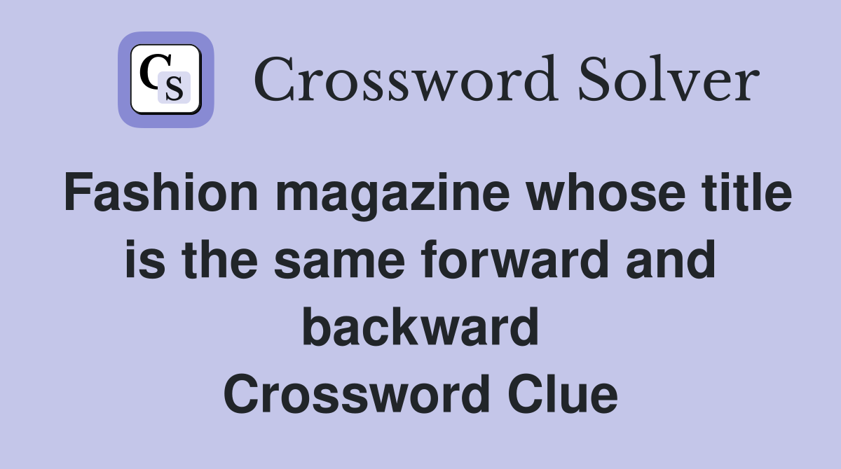 Fashion magazine whose title is the same forward and backward Crossword Clue