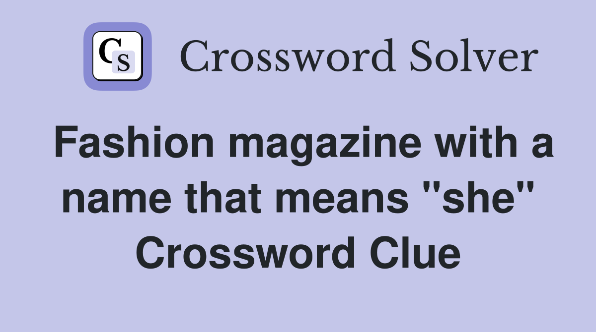 Fashion magazine with a name that means "she" Crossword Clue