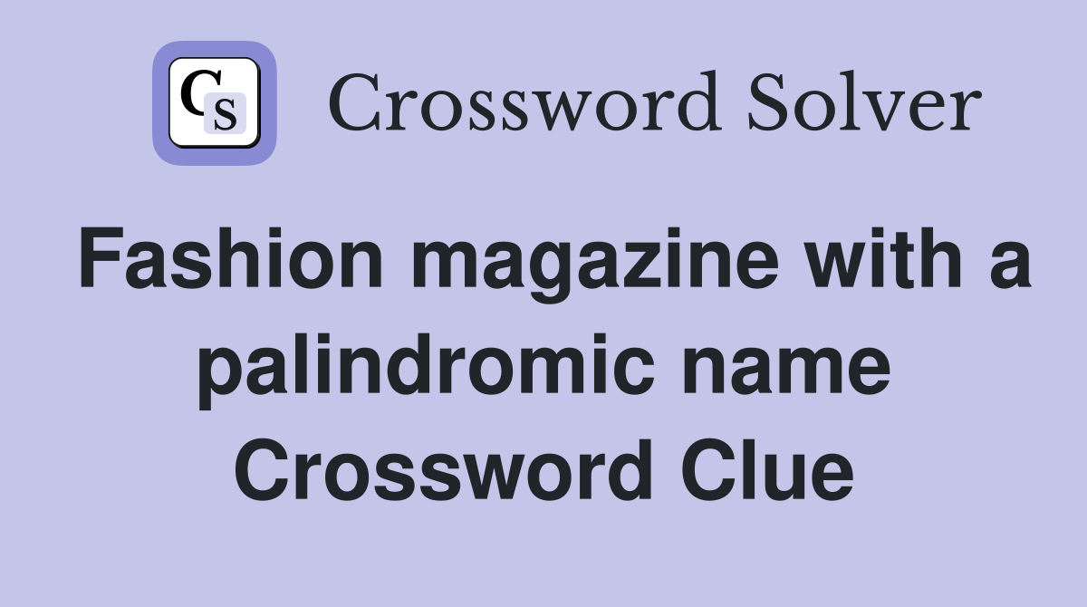 Fashion magazine with a palindromic name Crossword Clue