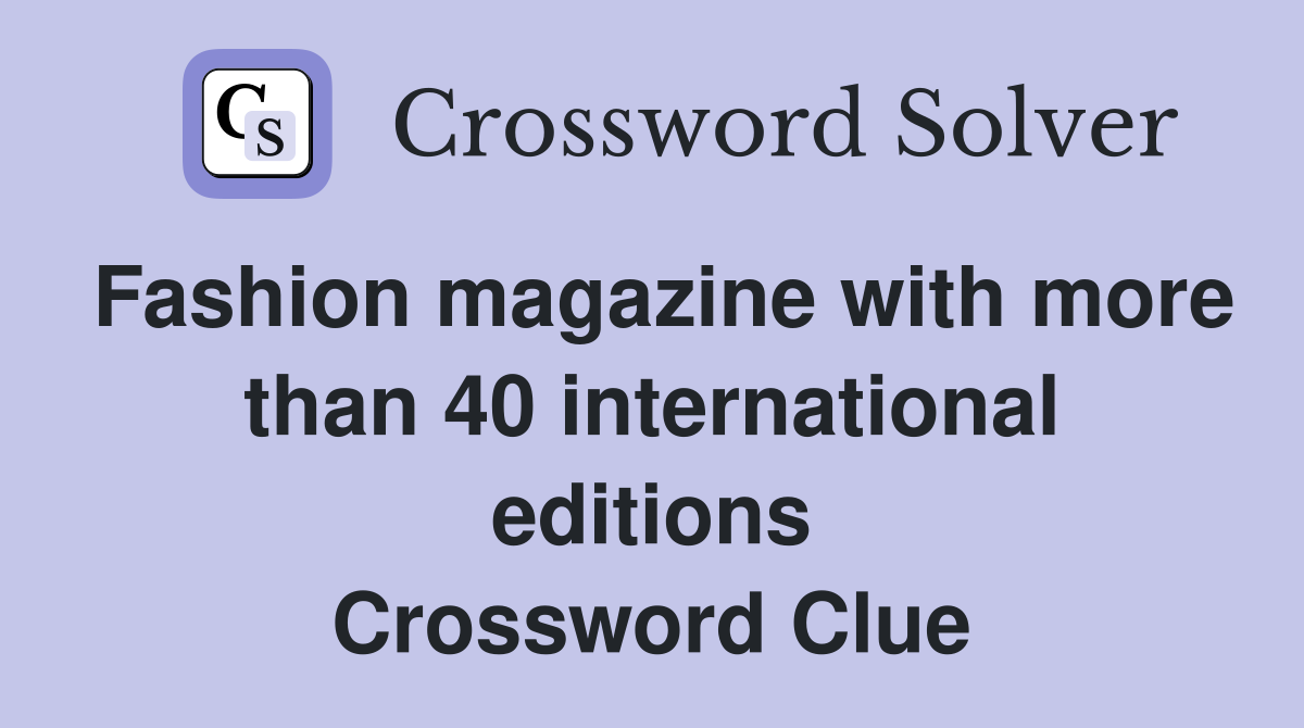 Fashion magazine with more than 40 international editions Crossword Clue