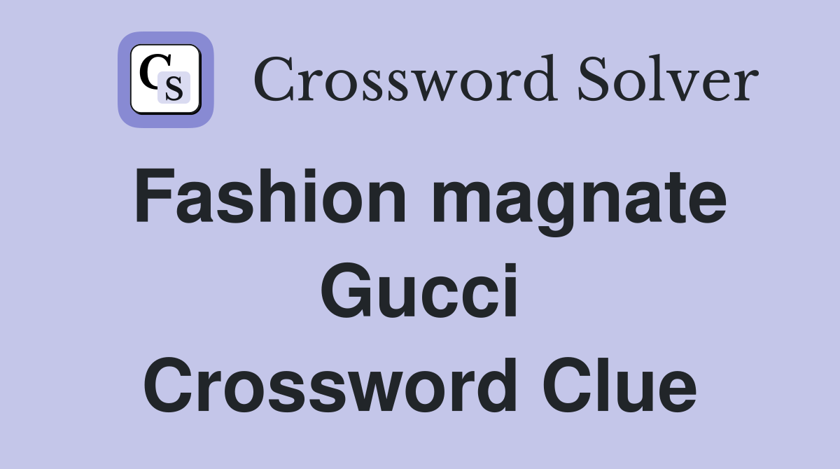 Fashion magnate Gucci Crossword Clue