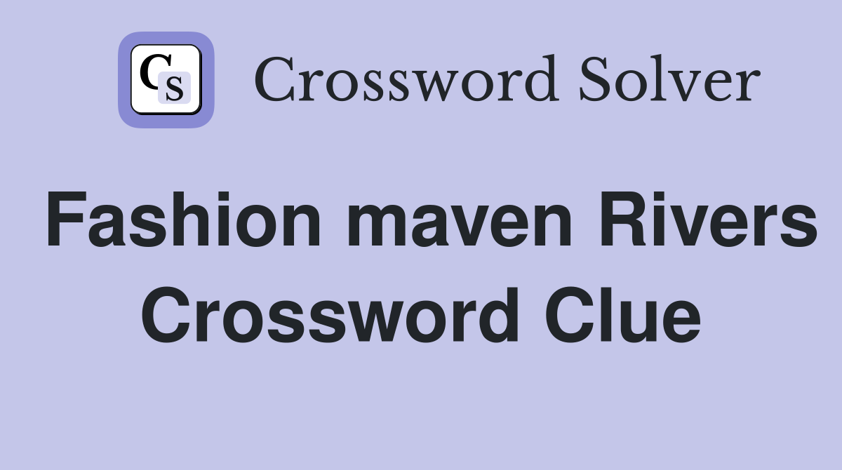 Fashion maven Rivers Crossword Clue
