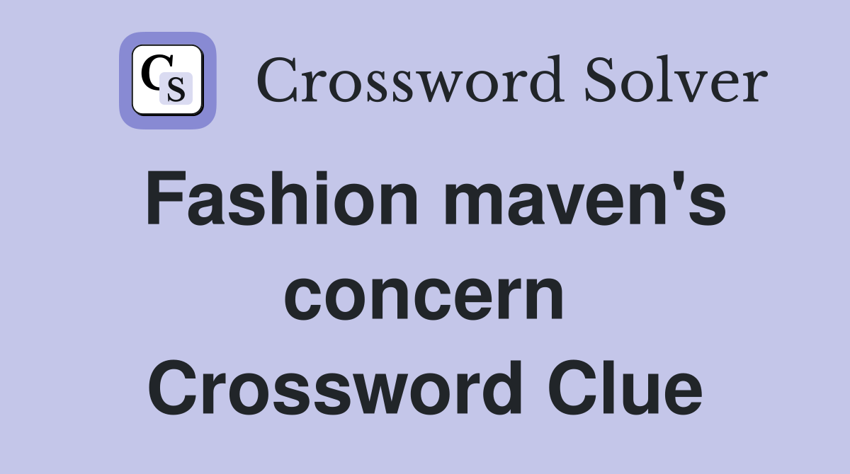 Fashion maven's concern Crossword Clue