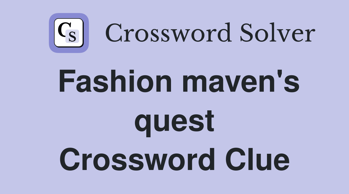 Fashion maven's quest Crossword Clue