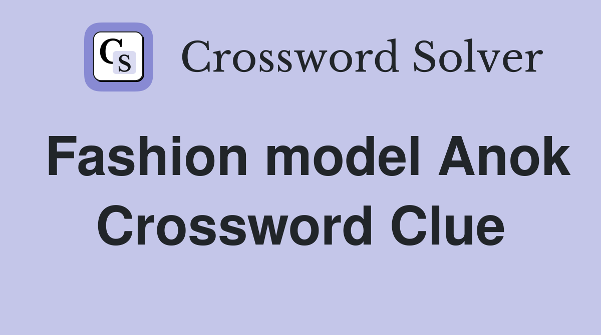 Fashion model Anok Crossword Clue