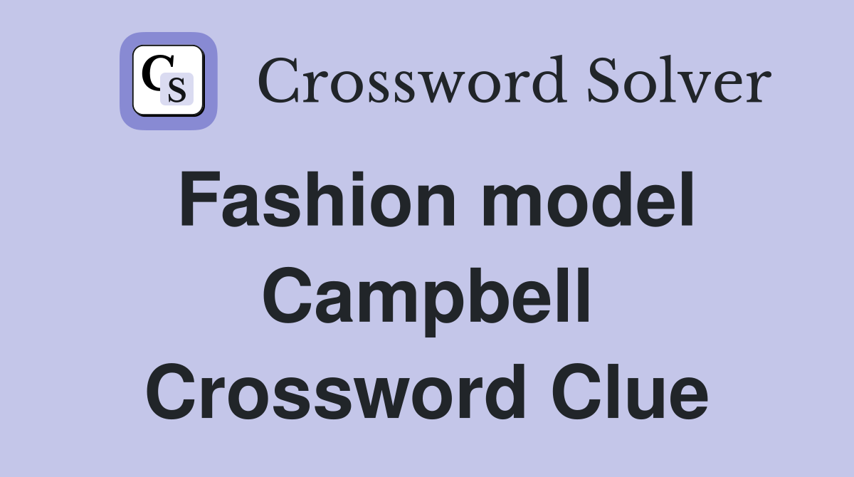 Fashion model Campbell Crossword Clue