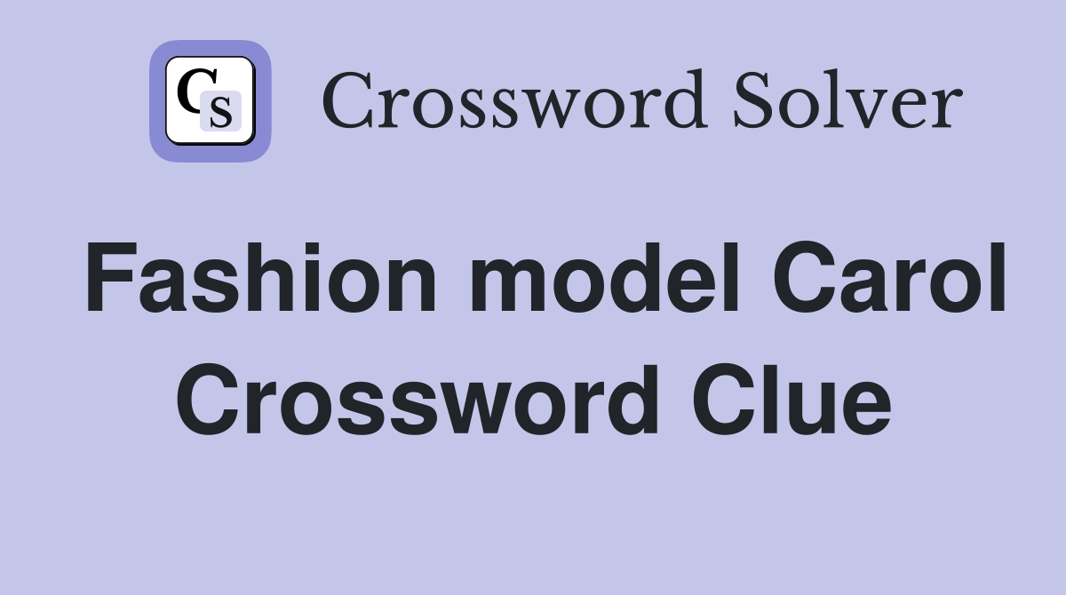 Fashion model Carol Crossword Clue