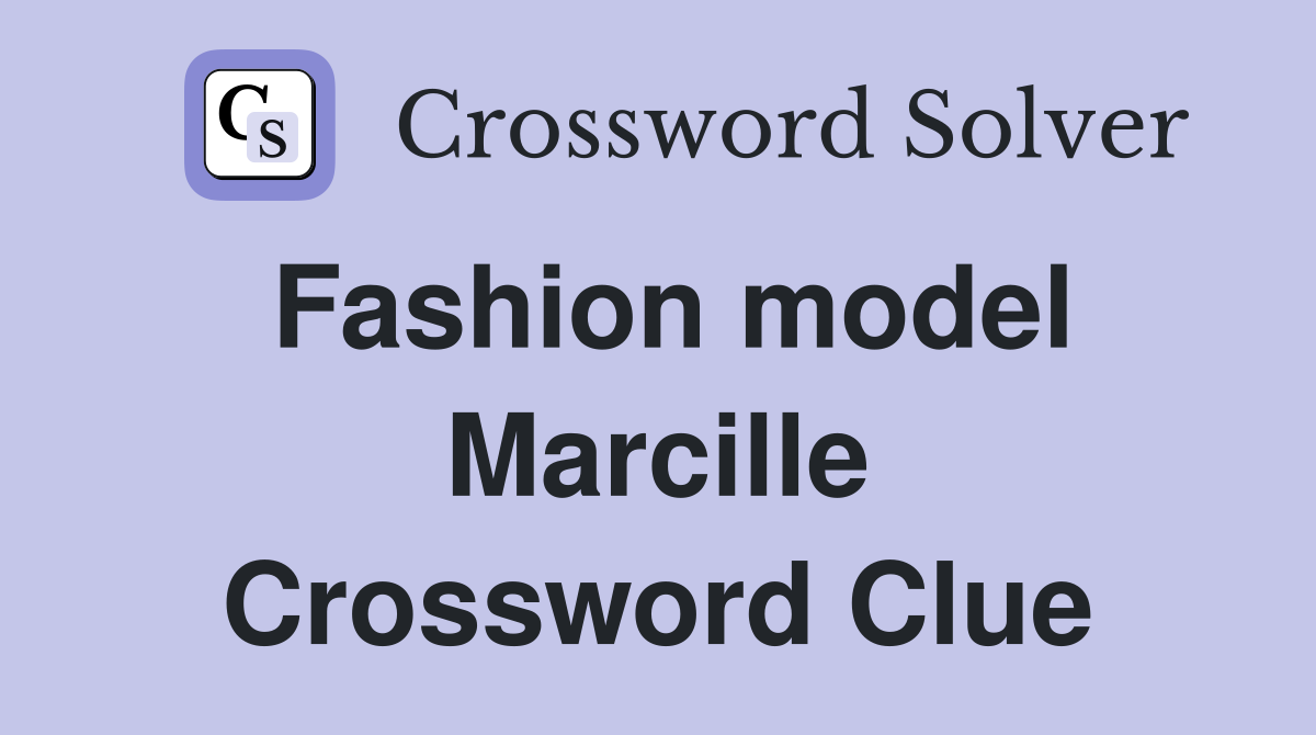 Fashion model Marcille Crossword Clue