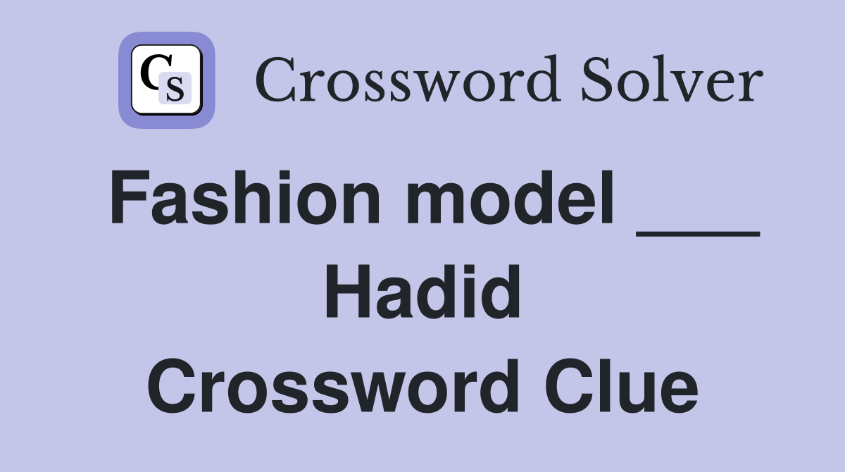 Fashion model ___ Hadid Crossword Clue