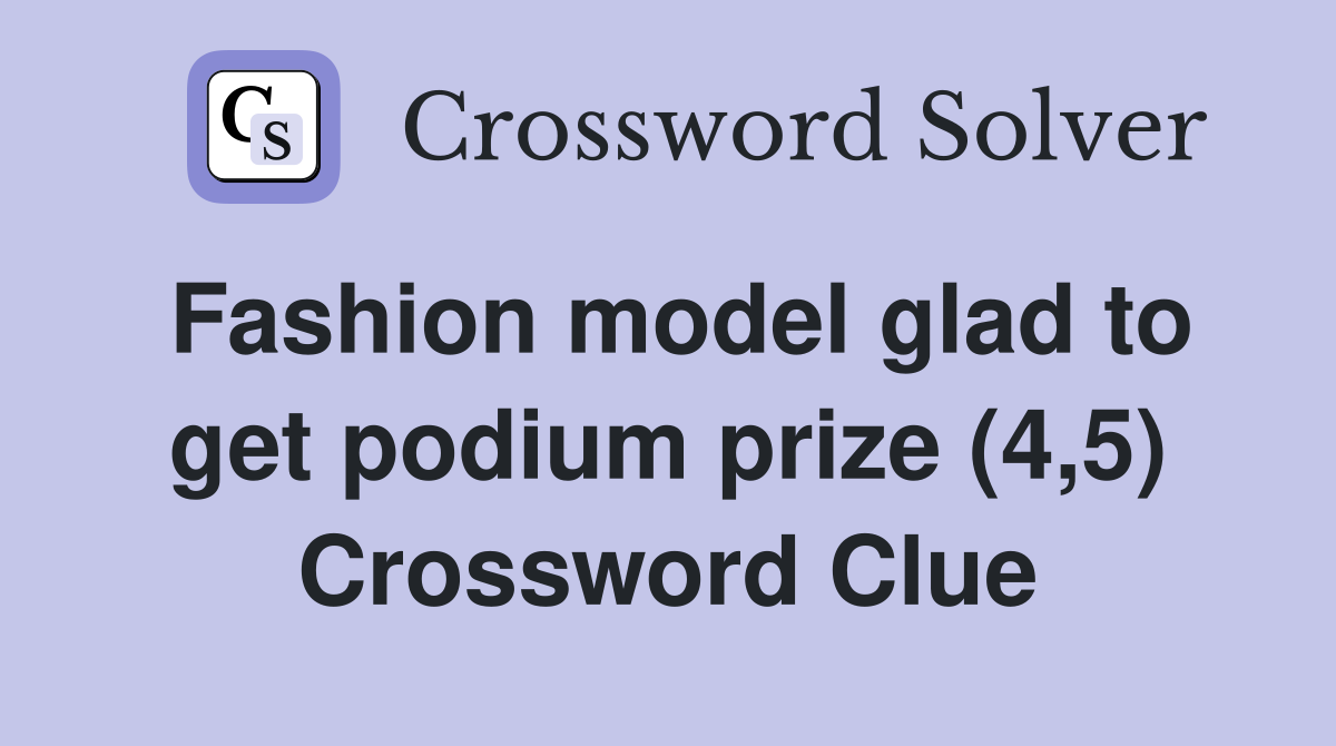 Fashion model glad to get podium prize (4,5) Crossword Clue