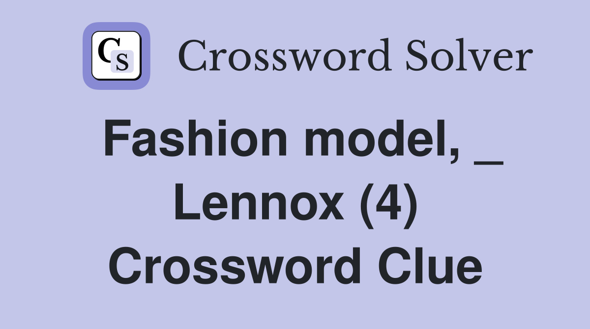Fashion model, _ Lennox (4) Crossword Clue