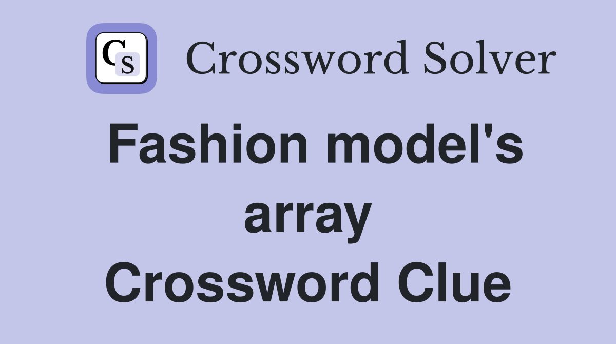 Fashion model's array Crossword Clue